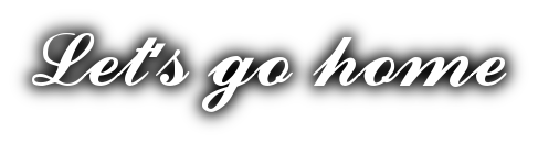 Let's go home.
